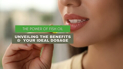 The Power of Fish Oil: Unveiling the Benefits & Your Ideal Dosage