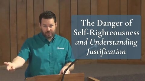 The Danger of Self Righteousness and Understanding Justification