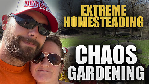 Extreme Homesteading: Chaos Gardening | Shane & Sarah Lohre (PART 2)