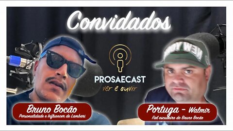 Prosa&Cast #098 - com Bruno Bocão e seu fiel escudeiro Portuga NAI - #prosaecast