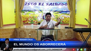 El Mundo Os Aborrecerá - EDGAR CRUZ MINISTRIES