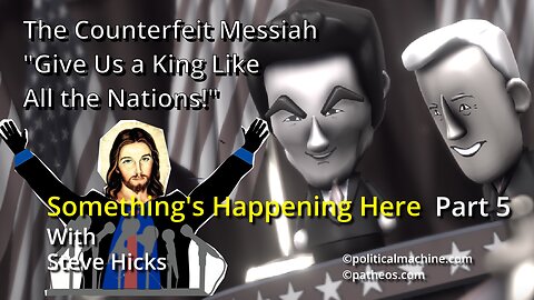 6/9/23 Give Us a King Like All the Nations! "The Counterfeit Messiah" part 5 S2E6p5
