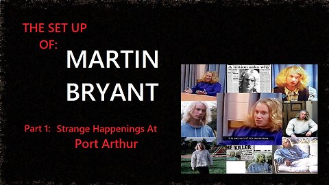 The Set Up Of Martin Bryant: Part 1 - Strange Happenings At Port Arthur