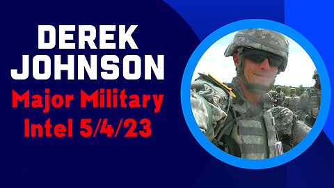 Derek Johnson Major Military Intel 05/05/23..