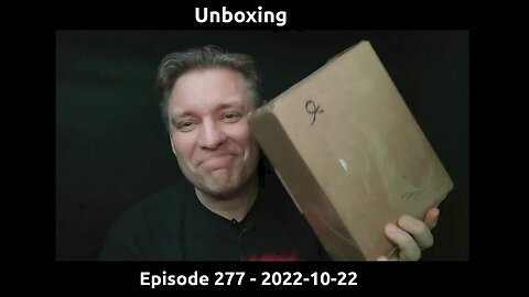 Unboxing / Episode 277 / 2022-10-22