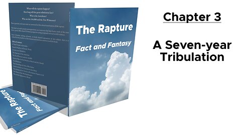 The Rapture: Fact and Fantasy. Chapter 3: A Seven-year Tribulation