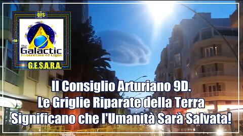 Il Consiglio Arturiano 9D. Le Griglie Riparate della Terra Significano che l'Umanità Sarà Salvata!