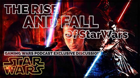 The RISE And FALL Of StarWars - A Gaming Wars Podcast Exclusive Discussion