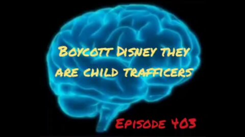 BOYCOTT DISNEY THEY ARE CHILD TRAFFICKERS, WAR FOR YOUR MIND, Episode 403 with HonestWalterWhite