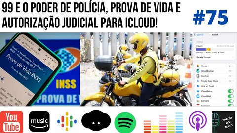 #75 99 E O PODER DE POLÍCIA, PROVA DE VIDA E AUTORIZAÇÃO PARA ICLOUD!