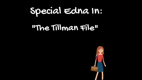 Special Edna in “The Tillman File”