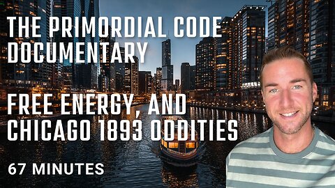 The Primordial Code documentary - free energy and chicago 1893 oddities