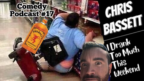 Chris Bassett “I Drank Too Much This Weekend” Comedy Podcast Episode #17
