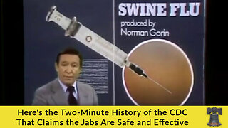 Here's the Two-Minute History of the CDC That Claims the Jabs Are Safe and Effective