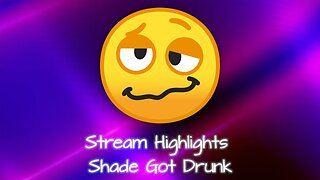 Stream Highlights Shade Got Drunk