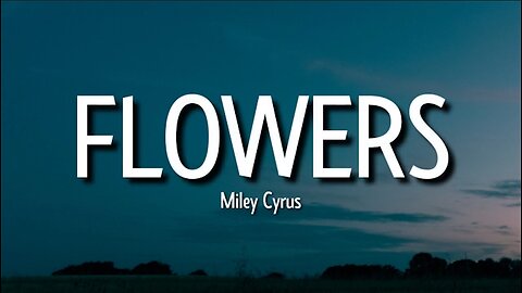 Miley Cyrus - Flowers (Lyrics)