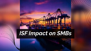 Compliance Challenges and Opportunities: ISF's Impact on Small-Scale Importers