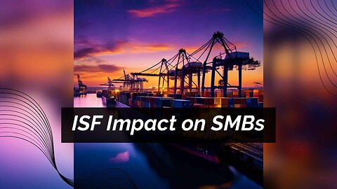 Compliance Challenges and Opportunities: ISF's Impact on Small-Scale Importers