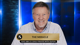 The Miracle | Give Him 15: Daily Prayer with Dutch | March 10, 2023