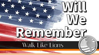 "Will We Remember" Walk Like Lions Christian Daily Devotion with Chappy Dec 07, 2022