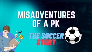 The Soccer Story | Misadventures of a PK