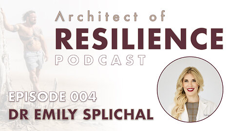 Architect of Resilience - EP4 with Dr Emily Splichal