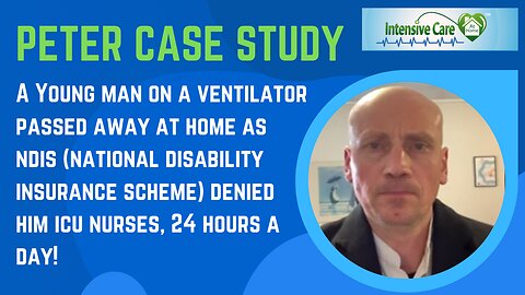 A Young Man on a Ventilator Passed Away at Home as NDIS denied ICU Nurses, 24 hours a day!
