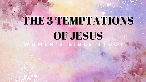 "Three Temptations of Jesus" Women's Bible Study