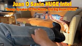 Juan O Savin HUGE Intel Oct 11: "Trump: Speaker Of The House, And Big Boom Effect"