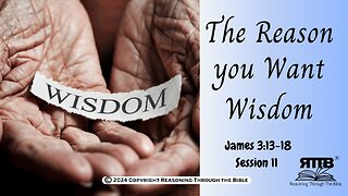 The Impact of Heavenly Wisdom on our Daily Life || James 3:13-18 || Session 11