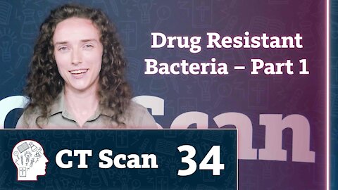 Drug Resistant Bacteria – Part 1 (CT Scan, Episode 34)