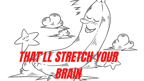 That'll Stretch Your Brain