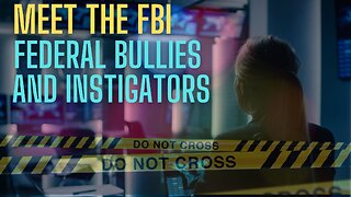 Meet The FBI - FEDERAL BULLIES AND INSTIGATORS