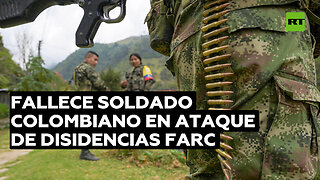 Reportan la muerte de un soldado colombiano tras ataque de disidencias de FARC
