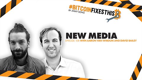Bitcoin Fixes This #108: New Media with Aaron van Wirdum and David Bailey
