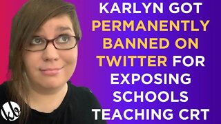 How Karlyn got PERMANENTLY BANNED on Twitter for exposing schools teaching CRT