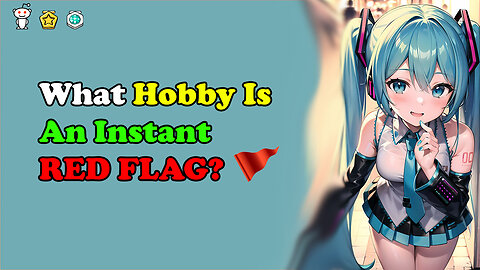 What Hobby Is An Instant RED FLAG?