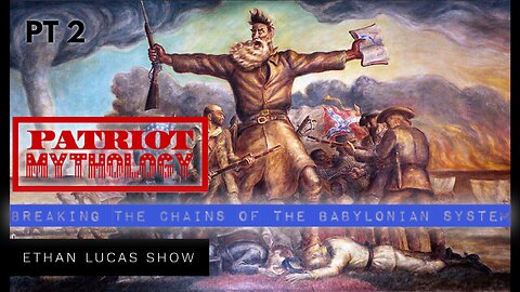 PATRIOT MYTHOLOGY (Pt 2): Breaking the Chains of the Babylonian System (with Ben Barlow)