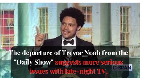 The departure of Trevor Noah from the "Daily Show" suggests more serious issues with late-night TV.