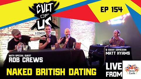 Cult of Us #153 - Naked British Dating w/ Rob Crews