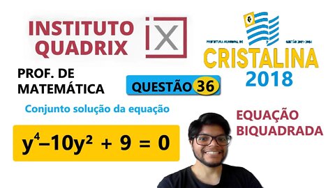 Equação biquadrada y4 –10y2 + 9 = 0. Questão 36 de Cristalina Banca Quadrix