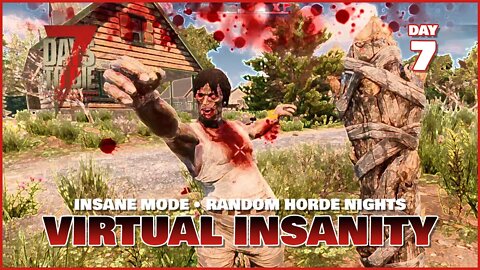 Virtual Insanity: Day 7 | An Insane Mode 7 Days to Die Series