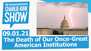 The Death of Our Once-Great American Institutions | The Charlie Kirk Show LIVE 09.01.21