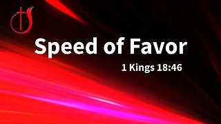 The speed of favor