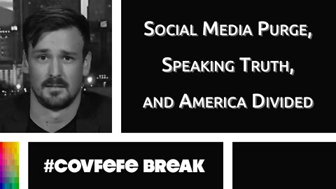 [#Covfefe Break] Social Media Purge, Speaking Truth, and America Divided