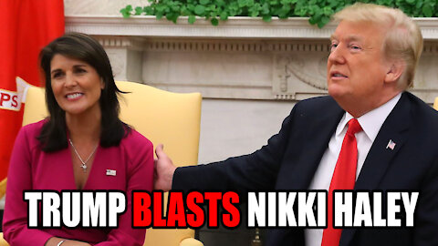 Trump BLASTS Nikki Haley for Criticizing him
