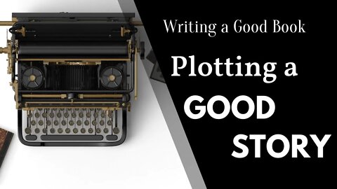 Plotting a Good Story - Writing a Good Book