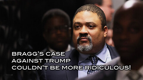 Bragg's Case Against Trump Couldn't Be More Ridiculous