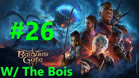 Baldurs Gate 3 With The Bois Full Playthrough Part 26