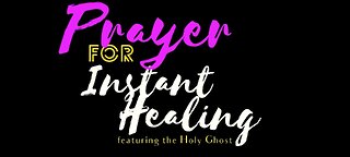 Prayer For Instant Healing!